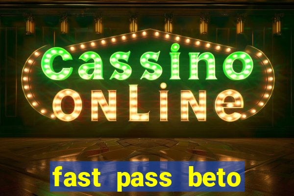 fast pass beto carrero vale a pena